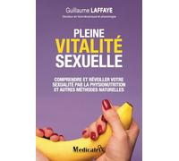 Pleine vitalité sexuelle: Comprendre et réveiller votre sexualité par la physionutrition et autres méthodes naturelles. Et si votre libido était le reflet de votre santé ?