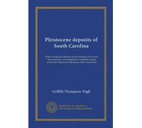 Pleistocene deposits of South Carolina (Vol-1): With an especial attempt at ascertaining what must have been the environmental conditions under which the Pleistocene Mollusca of the state lived