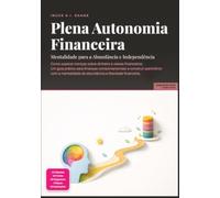 Plena Autonomia Financeira: Mentalidade para a Abundância e Independência (Psicologia)