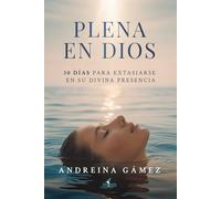 Plena en Dios: 30 días para extasiarse en su divina presencia
