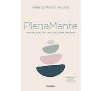 Plena mente: Mindfulness o el arte de estar presente (Autoconocimiento)