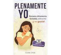 Plenamente Yo, persona altamente sensible: diferente iY es genial! - la guia para prosperar como personas PAS (Personas Altamente Sensibles)