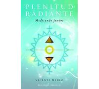 Plenitud radiante: Meditando Juntos (METAFÍSICA Y ESPIRITUALIDAD)