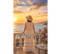 Plenitud: Vivir desde el amor, la gratitud y la luz que me habita