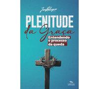 Plenitude da Graça: Entendendo o Processo da Queda