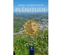Plénitude: Secrets du coeur de Lourdes