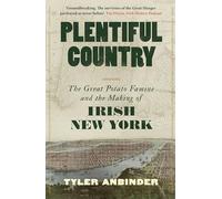 Plentiful Country: The Great Potato Famine and the Making of Irish New York