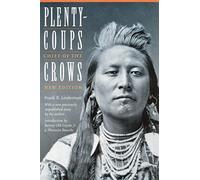 Plenty-Coups, Chief of the Crows: Chief of the Crows (Second Edition) (Bison Book)