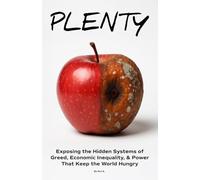 Plenty | Exposing the Hidden Systems of Greed, Economic Inequality, & Power That Keep the World Hungry: About Global Poverty, Food Insecurity, Hunger, ... Hunger Crisis (Unforgettable Gift Books)