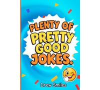 Plenty Of Pretty Good Jokes: Awesome Super Silly Jokes, 1100+ Puns, Riddles, and Tongue Twisters, The Funniest Joke Book Ever Perfect for Boys or Girls