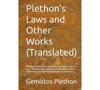 Plethon’s Laws and Other Works (Translated): A Bilingual Edition of Georgios Gemistos Plethon’s Book of Laws, Summary of the Doctrines of Zoroaster ... on the Magical Oracles, and On Virtues