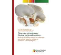 Pleurotus ostreatus var. Florida: cultivo alternativo: Produção do shimeji-branco em substratos alternativos, aspectos biológicos, produtivos e bromatológicos