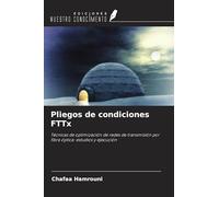 Pliegos de condiciones FTTx: Técnicas de optimización de redes de transmisión por fibra óptica: estudios y ejecución