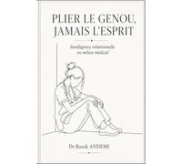 plier le genou, jamais l'esprit: Intelligence relationnelle en milieu médical