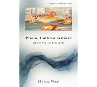 Plinio, l'ultima historia: dramma in tre atti (Il teatro di Marco Pizzi)