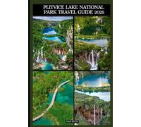 PLITVICE LAKE NATIONAL PARK TRAVEL GUIDE 2025 (DESTINATIONS GUIDEBOOKS)