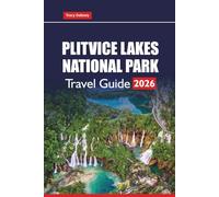 PLITVICE LAKES NATIONAL PARK Travel Guide 2026: Plan Your Croatia Adventure with Hiking Trails, Waterfall Routes, Photography Tips, and Day Trip Ideas from Zagreb or Zadar