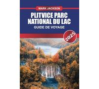 PLITVICE Parc national du lac Guide de voyage 2025: Découvrez les merveilles naturelles de la Croatie - lacs turquoise, cascades et forêts luxuriantes.