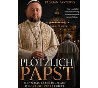 Plötzlich Papst: Wenn das Leben dich auf den Stuhl Petri führt
