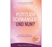 Plötzlich schwanger - und nun?: Ein ehrlicher Ratgeber für werdende Eltern