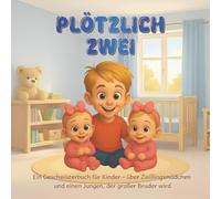 PLÖTZLICH ZWEI: Ein Geschwisterbuch für Kinder - über Zwillingsmädchen und einen Jungen, der großer Bruder wird