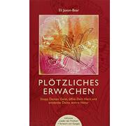 Plötzliches Erwachen: Stopp deinen Geist, öffne dein Herz und entdecke deine wahre Natur