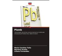 Plomb: Toxicologie, biochimie, environnement et méthodes d'analyse permettant leur détermination