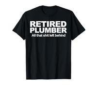 Plomero Retirado Toda Esa Mierda dejada atrás Camiseta