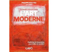 Plongée ludique dans l'art moderne: Pastiches et anecdotes pour briller en société ! (Beaux Livres)