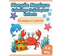 Plongée Magique : 30 Aventures Sous-Marines: Livre de coloriage océan pour enfants | Dauphins, sirènes et animaux marins | 3-8 ans