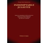 Plonger dans l’intensité de Indomptable Juliette: Explorer les dynamiques du désir et du pouvoir, affronter les loyautés dangereuses et interroger la force intérieure qui refuse de se soumettre