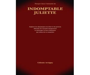 Plonger dans l’intensité de Indomptable Juliette: Explorer les dynamiques du désir et du pouvoir, affronter les loyautés dangereuses et interroger la force intérieure qui refuse de se soumettre