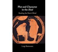 Plot and Character in the Iliad: Reading the Hero's Mind