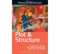 Write Great Fiction - Plot & Structure: Techniques and Exercises for Crafting and Plot That Grips Readers from Start to Finish
