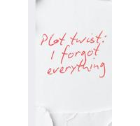 Plot twist: I forgot everything