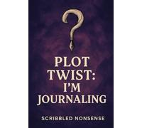 Plot Twist: I’m Journaling: A journal for unpredictable brilliance