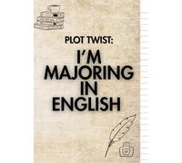 Plot Twist: I'm Majoring In English: Student Notebook for College Life - With Self-Care Prompts, Monthly Goals, Inspiring Quotes & Plenty of Space to Vent, Plan, or Dream