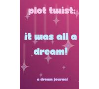 Plot Twist: It Was All a Dream!: A Journal for Tracking Storylines from the Subconscious