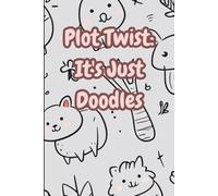 Plot Twist: It's Just Doodles Notebook