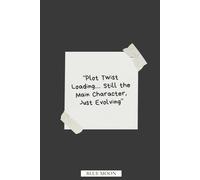 Plot Twist Loading… Still the Main Character, Just Evolving | Lined Notebook for Daily Growth and Self-Discovery: To track your story one chapter at a time