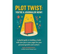 Plot Twist: You're a Journaler Now!: A Fun and Simple Guide to Building a Journaling Habit for Clarity, Creativity, and Stress Relief