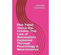 Plot Twist: You're the Creator The Law of Assumption Explained Through Psychology & Neuroscience