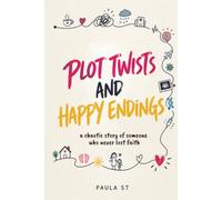 Plot Twists and Happy Endings: a chaotic story of someone who never lost faith