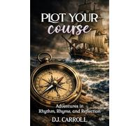 Plot Your Course: Adventures in Rhythm, Rhyme, and Reflection