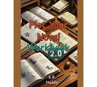 Plot Your Novel Workbook 2.0: Simple Worksheets to help Plot Your Novel (From Brainstorm to Book)