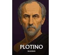 Plotino sin rodeos: Lo esencial de su filosofía