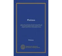 Plotinos: complete works, in chronological order, grouped in four periods : with biography by Porphyry, Eunapius, & Suidas, commentary by Porphyry, ... influence; index of subjects, thoughts...