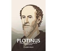 Plotinus: A Clear Introduction to the Big Ideas and the Core Concepts