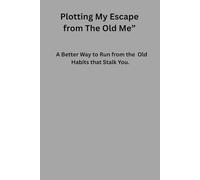Plotting My Escape From the Old Me: A Better Way to Run from the Old Habits that Stalk You. Creating Ideas to change from your old habits and cycles