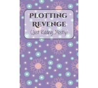 Plotting Revenge (Just Kidding...Mostly) Notebook: A Journal for Harmless Schemes, Petty Thoughts, and Dramatically Exaggerated Grudges / 120 Lined Pages / 6x9 Glossy Softcover